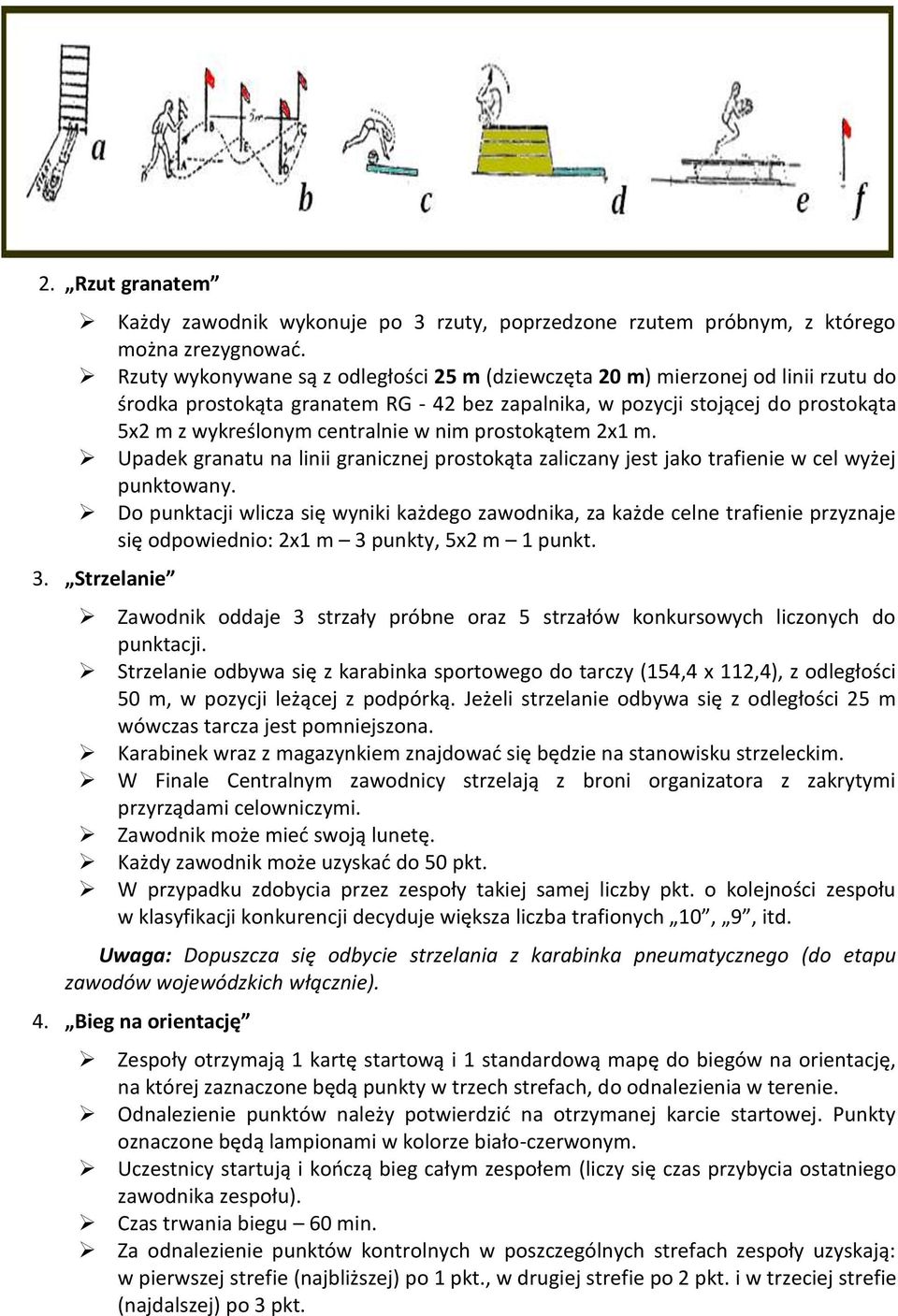 nim prostokątem 2x1 m. Upadek granatu na linii granicznej prostokąta zaliczany jest jako trafienie w cel wyżej punktowany.