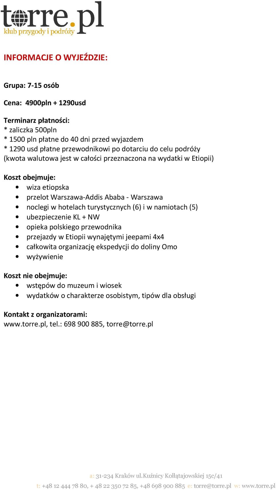 hotelach turystycznych (6) i w namiotach (5) ubezpieczenie KL + NW opieka polskiego przewodnika przejazdy w Etiopii wynajętymi jeepami 4x4 całkowita organizację ekspedycji do