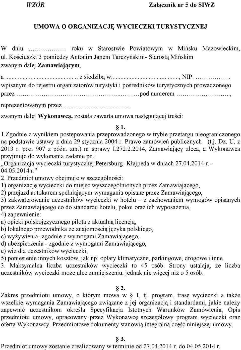 . wpisanym do rejestru organizatorów turystyki i pośredników turystycznych prowadzonego przez.. pod numerem.., reprezentowanym przez.