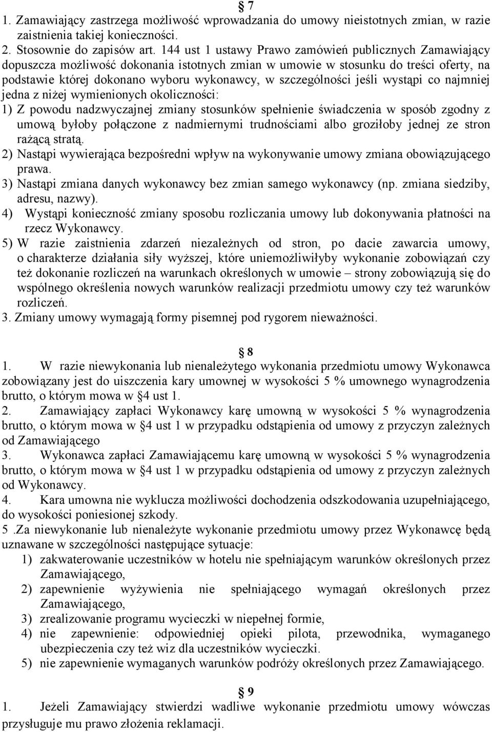 szczególności jeśli wystąpi co najmniej jedna z niżej wymienionych okoliczności: 1) Z powodu nadzwyczajnej zmiany stosunków spełnienie świadczenia w sposób zgodny z umową byłoby połączone z