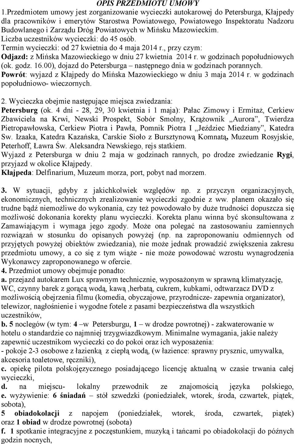 Powiatowych w Mińsku Mazowieckim. Liczba uczestników wycieczki: do 45 osób. Termin wycieczki: od 27 kwietnia do 4 maja 2014 r., przy czym: Odjazd: z Mińska Mazowieckiego w dniu 27 kwietnia 2014 r.