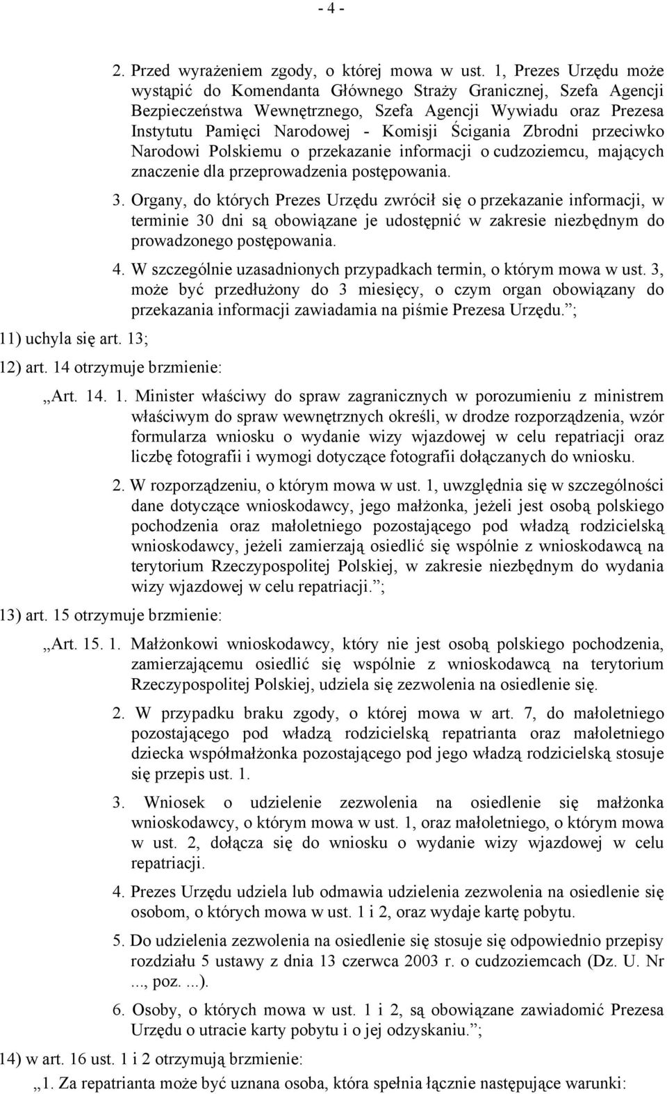 Zbrodni przeciwko Narodowi Polskiemu o przekazanie informacji o cudzoziemcu, mających znaczenie dla przeprowadzenia postępowania. 3.