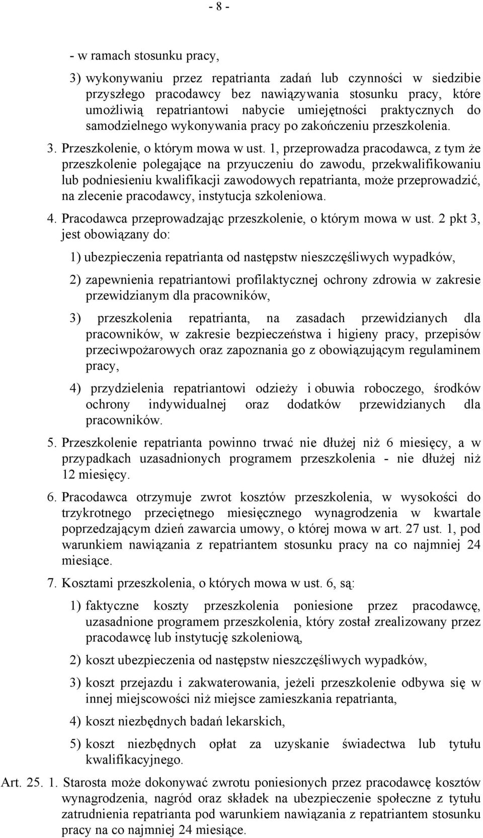 1, przeprowadza pracodawca, z tym że przeszkolenie polegające na przyuczeniu do zawodu, przekwalifikowaniu lub podniesieniu kwalifikacji zawodowych repatrianta, może przeprowadzić, na zlecenie