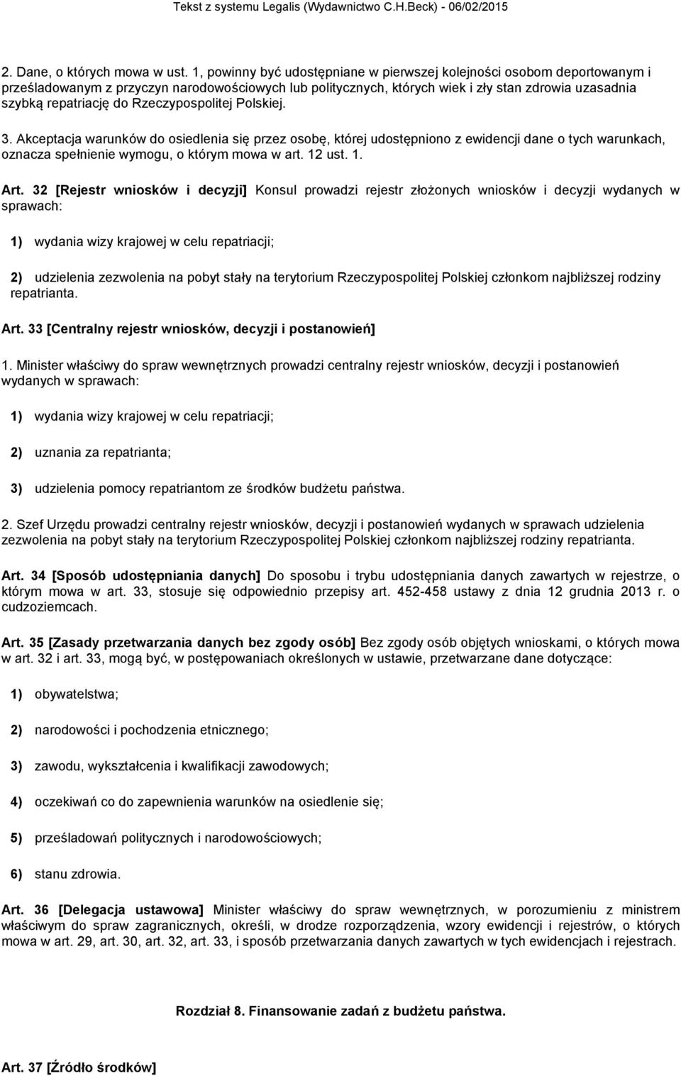 Rzeczypospolitej Polskiej. 3. Akceptacja warunków do osiedlenia się przez osobę, której udostępniono z ewidencji dane o tych warunkach, oznacza spełnienie wymogu, o którym mowa w art. 12 ust. 1. Art.