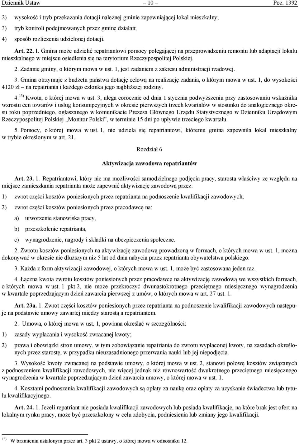 2. Zadanie gminy, o którym mowa w ust. 1, jest zadaniem z zakresu administracji rządowej. 3. Gmina otrzymuje z budżetu państwa dotację celową na realizację zadania, o którym mowa w ust.