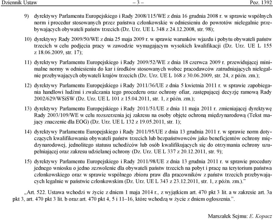 98); 10) dyrektywy Rady 2009/50/WE z dnia 25 maja 2009 r. w sprawie warunków wjazdu i pobytu obywateli państw trzecich w celu podjęcia pracy w zawodzie wymagającym wysokich kwalifikacji (Dz. Urz.