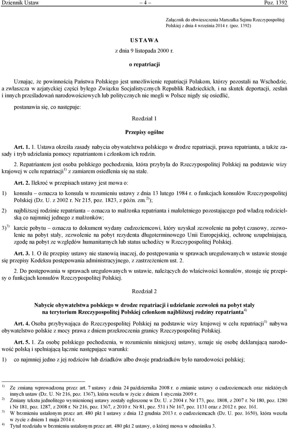 Radzieckich, i na skutek deportacji, zesłań i innych prześladowań narodowościowych lub politycznych nie mogli w Polsce nigdy się osiedlić, postanawia się, co następuje: Rozdział 1 Przepisy ogólne Art.