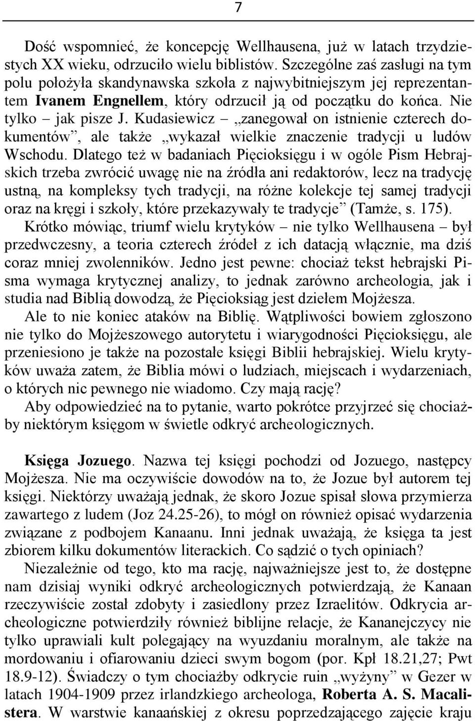 Kudasiewicz zanegował on istnienie czterech dokumentów, ale także wykazał wielkie znaczenie tradycji u ludów Wschodu.
