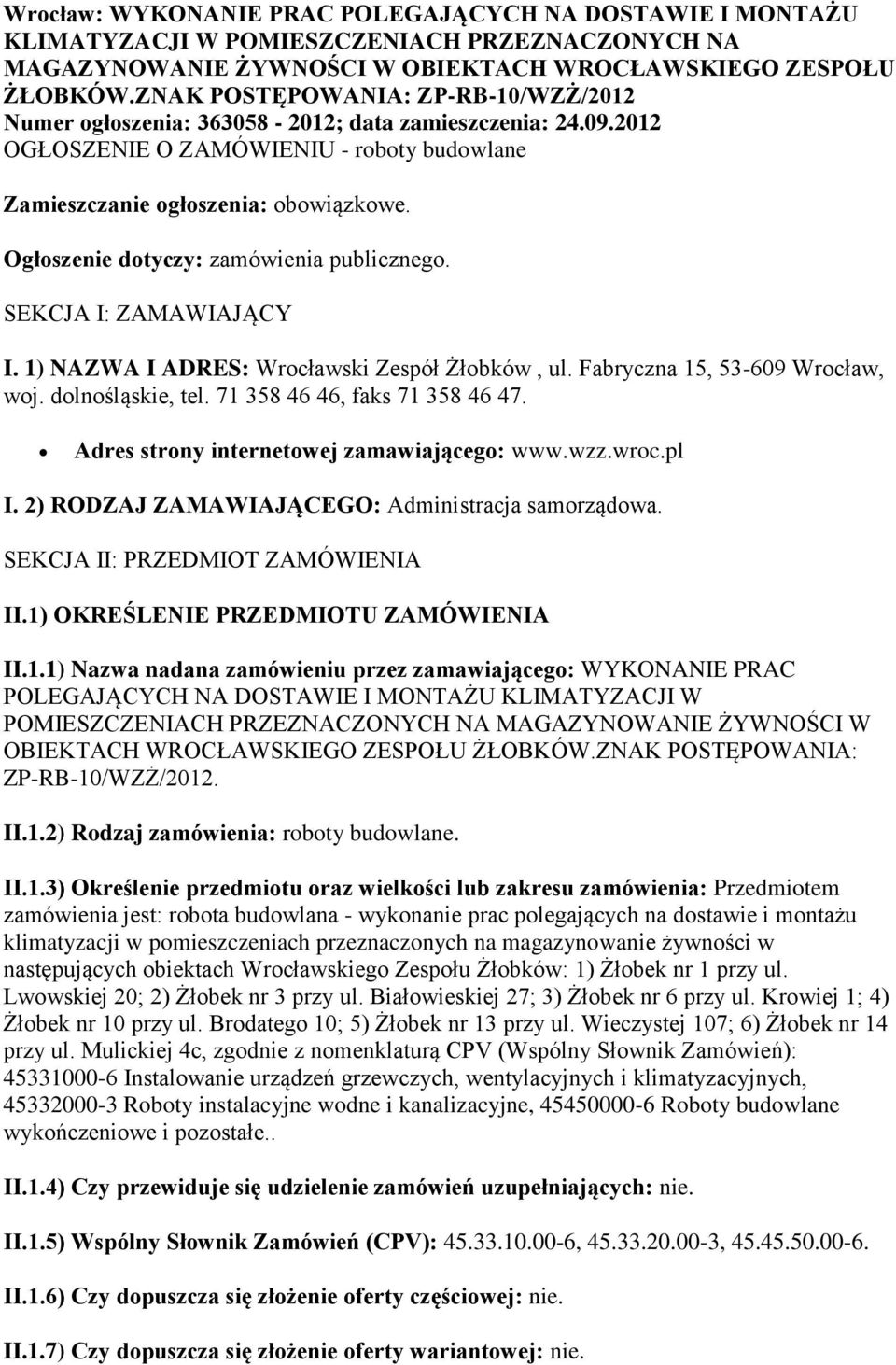 Ogłoszenie dotyczy: zamówienia publicznego. SEKCJA I: ZAMAWIAJĄCY I. 1) NAZWA I ADRES: Wrocławski Zespół Żłobków, ul. Fabryczna 15, 53-609 Wrocław, woj. dolnośląskie, tel.