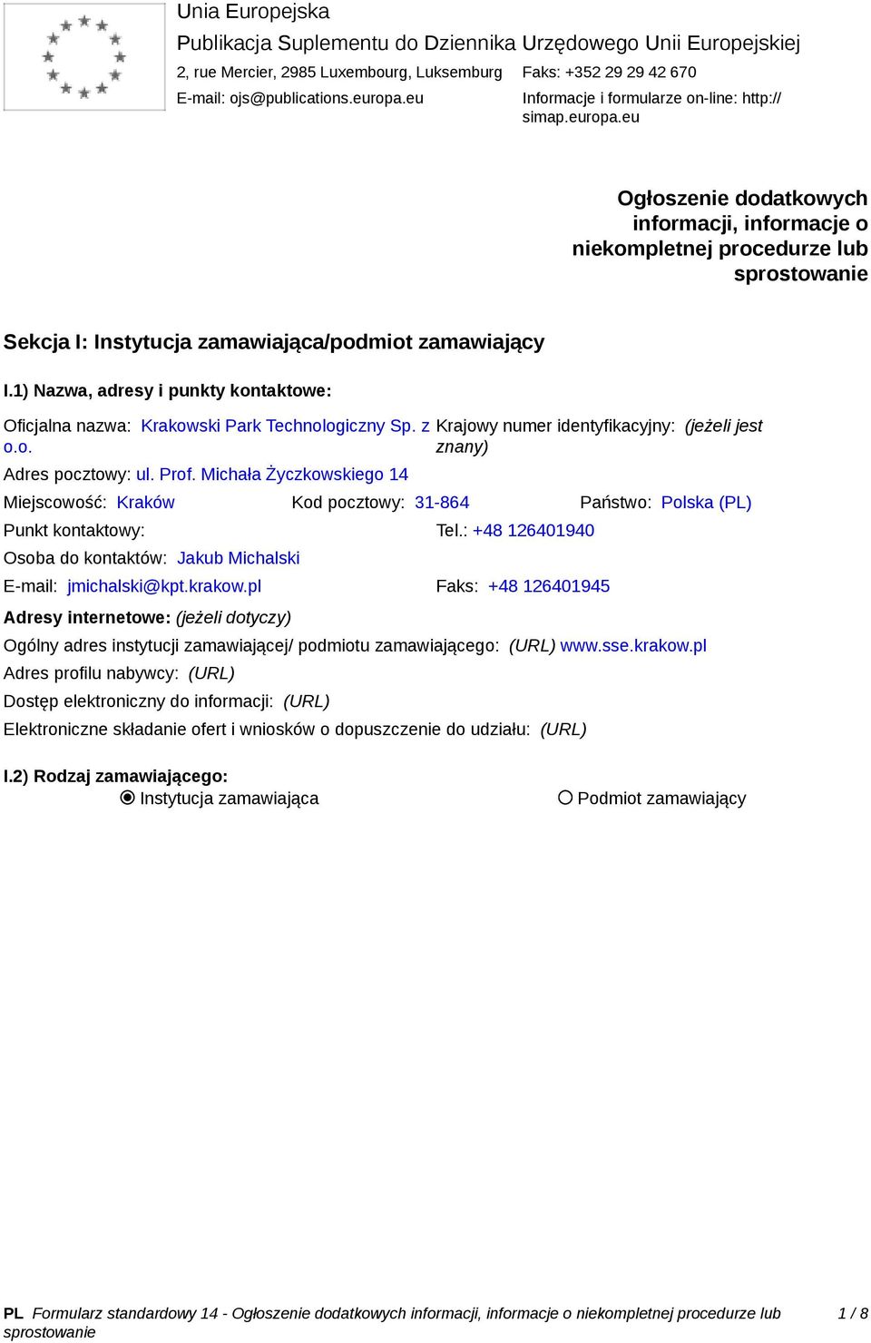 1) Nazwa, adresy i punkty kontaktowe: Oficjalna nazwa: Krakowski Park Technologiczny Sp. z o.o. Adres pocztowy: ul. Prof.