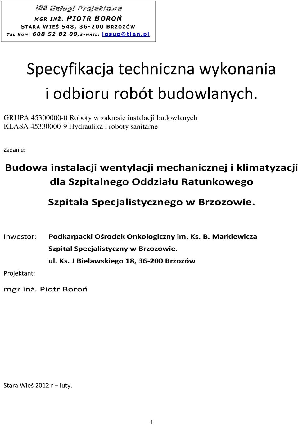 GRUPA 45300000-0 Roboty w zakresie instalacji budowlanych KLASA 45330000-9 Hydraulika i roboty sanitarne Zadanie: Budowa instalacji wentylacji mechanicznej i