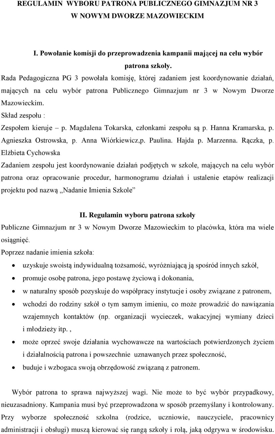 Skład zespołu : Zespołem kieruje p. Magdalena Tokarska, członkami zespołu są p. Hanna Kramarska, p. Agnieszka Ostrowska, p. Anna Wiórkiewicz,p. Paulina. Hajda p. Marzenna. Rączka, p.