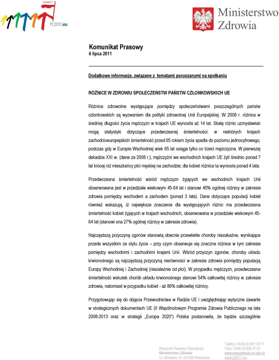 Skalę różnic uzmysławiać mogą statystyki dotyczące przedwczesnej śmiertelności: w niektórych krajach zachodnioeuropejskich śmiertelność przed 65 rokiem życia spadła do poziomu jednocyfrowego, podczas