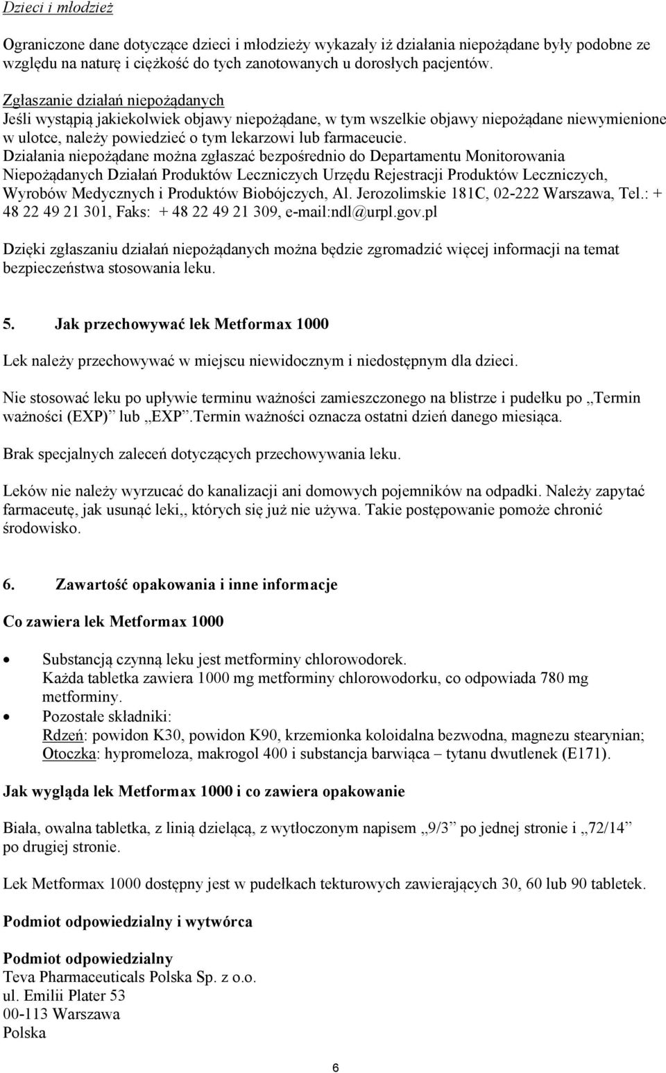 Działania niepożądane można zgłaszać bezpośrednio do Departamentu Monitorowania Niepożądanych Działań Produktów Leczniczych Urzędu Rejestracji Produktów Leczniczych, Wyrobów Medycznych i Produktów