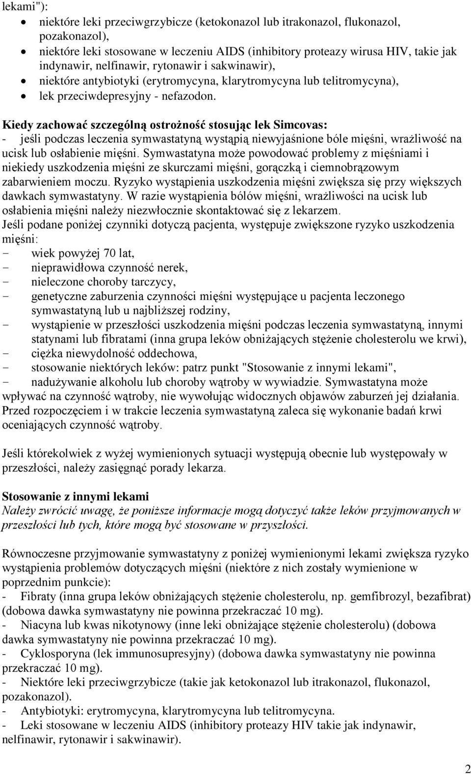 Kiedy zachować szczególną ostrożność stosując lek Simcovas: - jeśli podczas leczenia symwastatyną wystąpią niewyjaśnione bóle mięśni, wrażliwość na ucisk lub osłabienie mięśni.