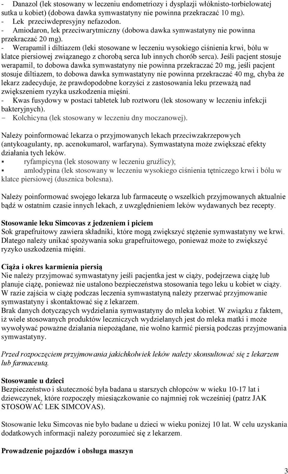 - Werapamil i diltiazem (leki stosowane w leczeniu wysokiego ciśnienia krwi, bólu w klatce piersiowej związanego z chorobą serca lub innych chorób serca).