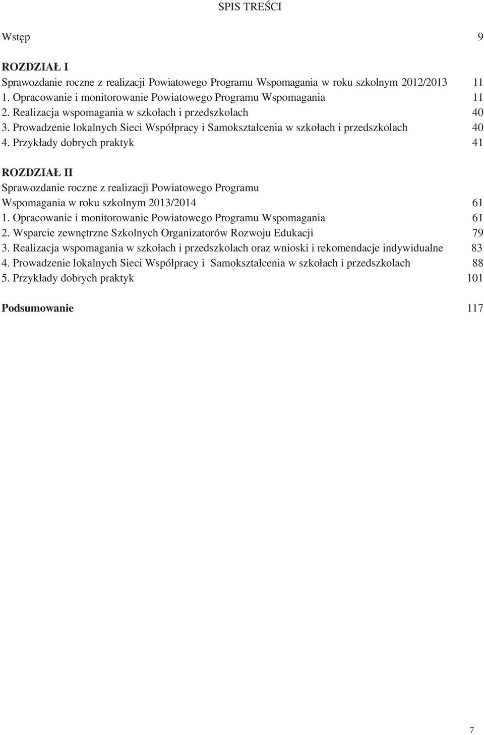 Przykłady dobrych praktyk 41 ROZDZIAŁ II Sprawozdanie roczne z realizacji Powiatowego Programu Wspomagania w roku szkolnym 2013/2014 61 1.