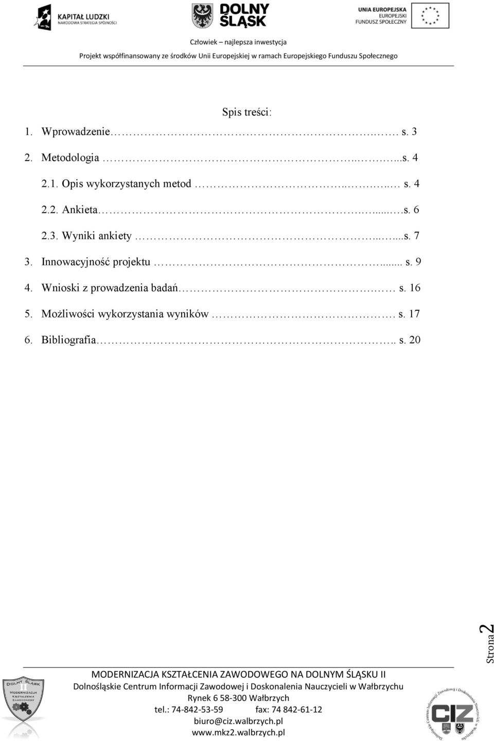 Innowacyjność projektu... s. 9 4. Wnioski z prowadzenia badań. s. 16 5.