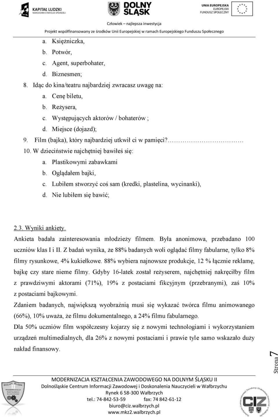 Lubiłem stworzyć coś sam (kredki, plastelina, wycinanki), d. Nie lubiłem się bawić; 2.3. Wyniki ankiety. Ankieta badała zainteresowania młodzieży filmem.