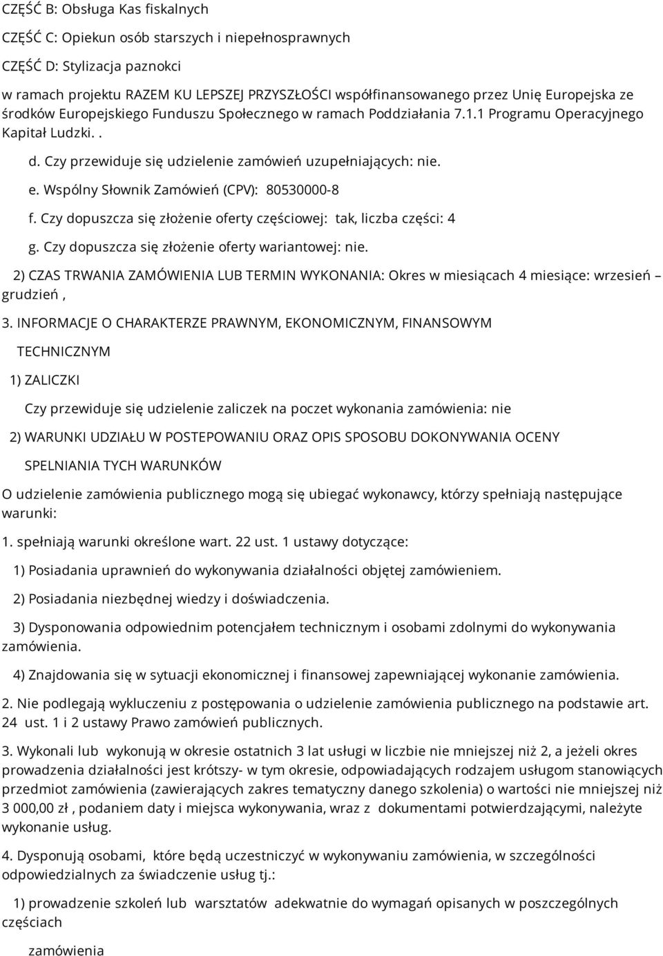 Wspólny Słownik Zamówień (CPV): 80530000-8 f. Czy dopuszcza się złożenie oferty częściowej: tak, liczba części: 4 g. Czy dopuszcza się złożenie oferty wariantowej: nie.