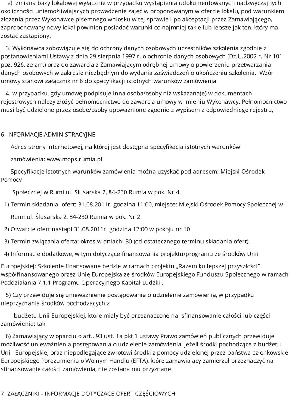 zastąpiony. 3. Wykonawca zobowiązuje się do ochrony danych osobowych uczestników szkolenia zgodnie z postanowieniami Ustawy z dnia 29 sierpnia 1997 r. o ochronie danych osobowych (Dz.U.2002 r.