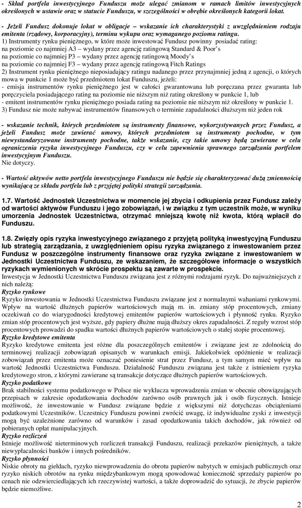 1) Instrumenty rynku pieniężnego, w które może inwestować Fundusz powinny posiadać rating: na poziomie co najmniej A3 wydany przez agencję ratingową Standard & Poor s na poziomie co najmniej P3