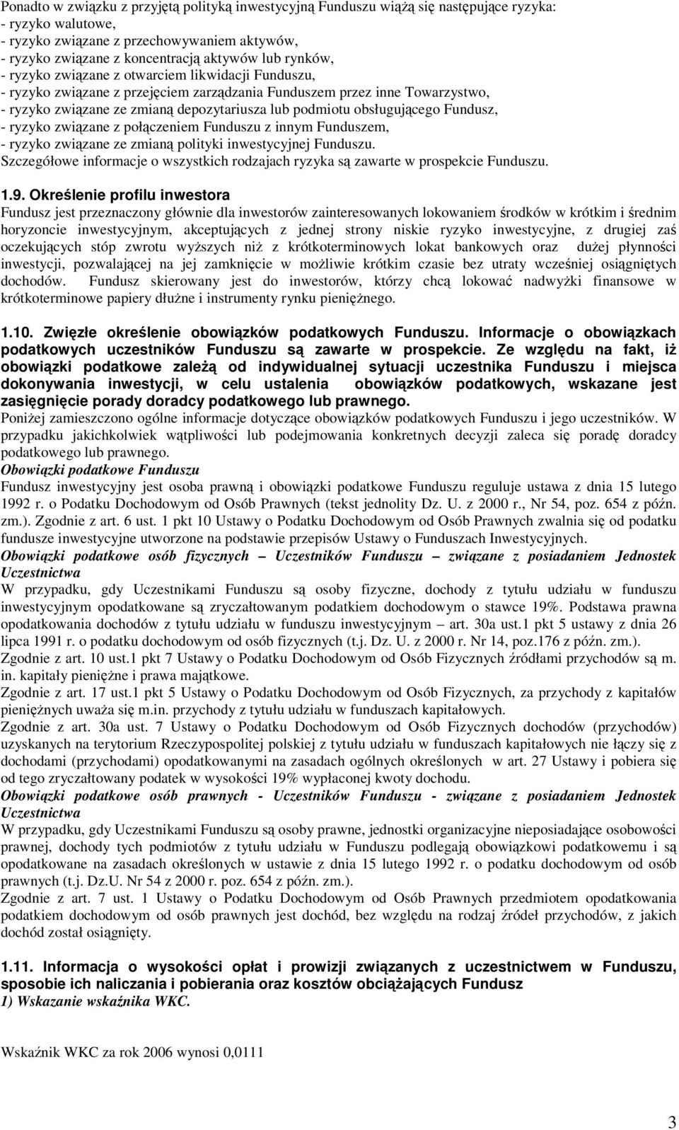 obsługującego Fundusz, - ryzyko związane z połączeniem Funduszu z innym Funduszem, - ryzyko związane ze zmianą polityki inwestycyjnej Funduszu.