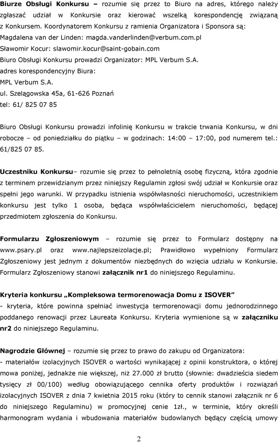 com Biuro Obsługi Konkursu prowadzi Organizator: MPL Verbum S.A. adres korespondencyjny Biura: MPL Verbum S.A. ul.