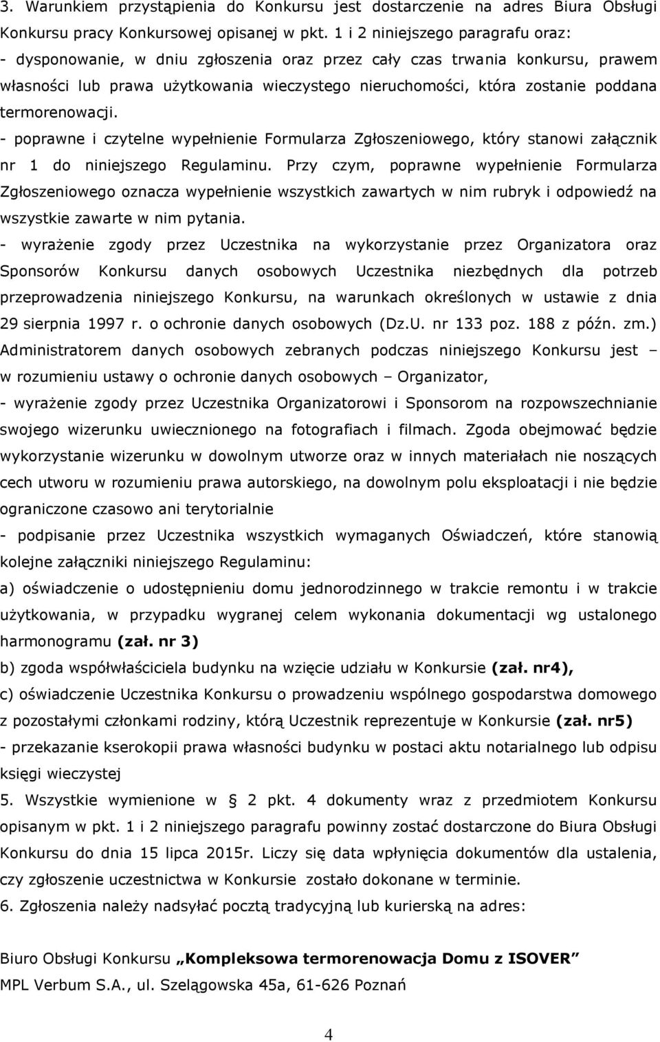 termorenowacji. - poprawne i czytelne wypełnienie Formularza Zgłoszeniowego, który stanowi załącznik nr 1 do niniejszego Regulaminu.