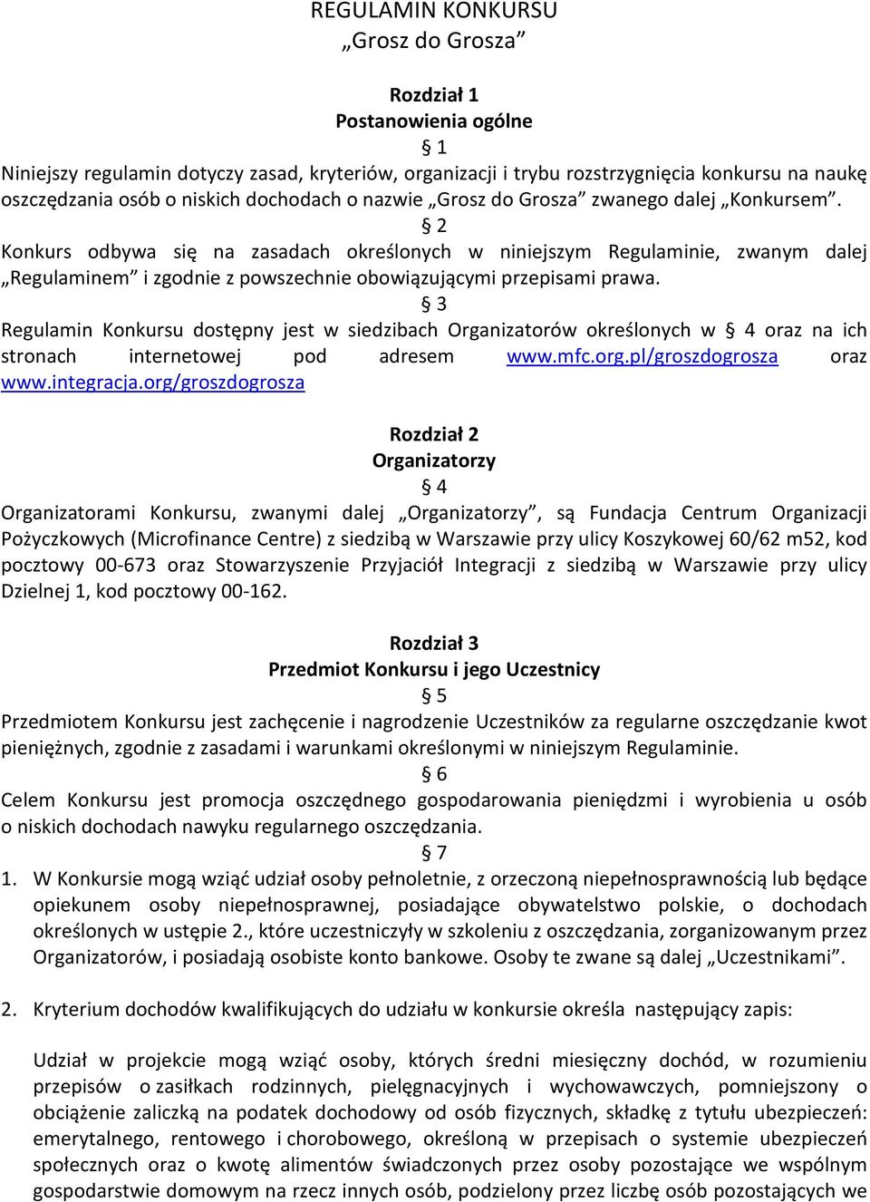 2 Konkurs odbywa się na zasadach określonych w niniejszym Regulaminie, zwanym dalej Regulaminem i zgodnie z powszechnie obowiązującymi przepisami prawa.