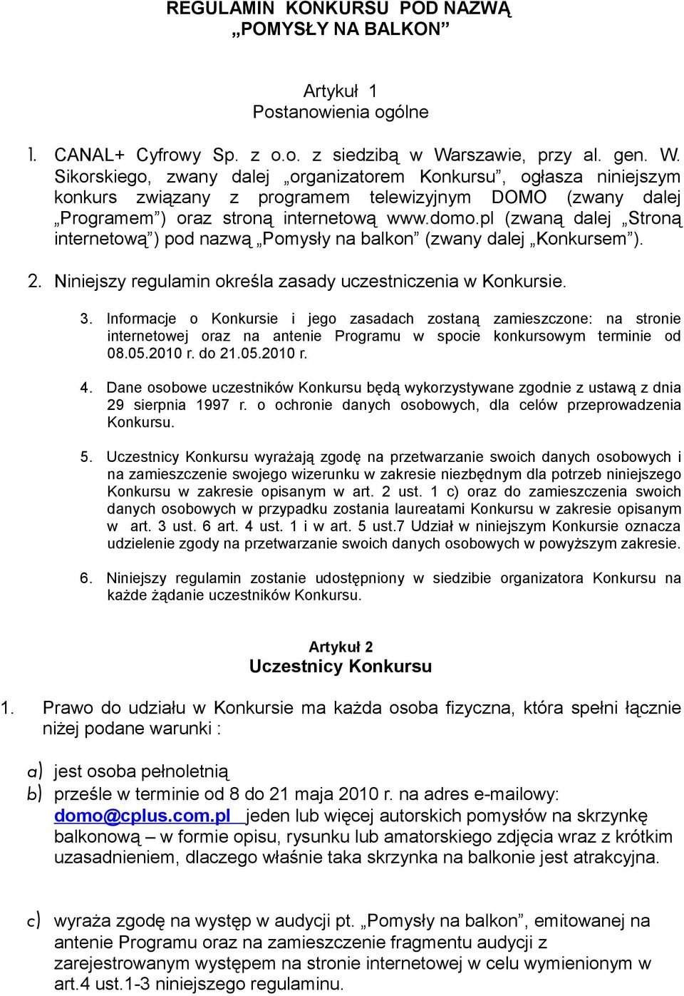 pl (zwaną dalej Stroną internetową ) pod nazwą Pomysły na balkon (zwany dalej Konkursem ). 2. Niniejszy regulamin określa zasady uczestniczenia w Konkursie. 3.