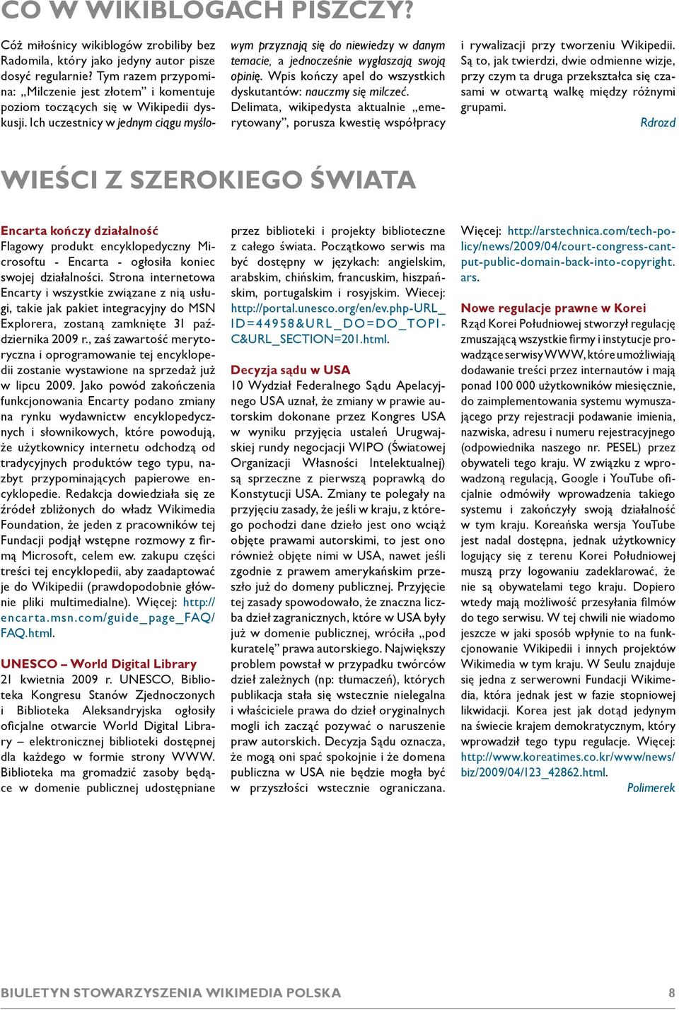 Ich uczestnicy w jednym ciągu myślowym przyznają się do niewiedzy w danym temacie, a jednocześnie wygłaszają swoją opinię. Wpis kończy apel do wszystkich dyskutantów: nauczmy się milczeć.