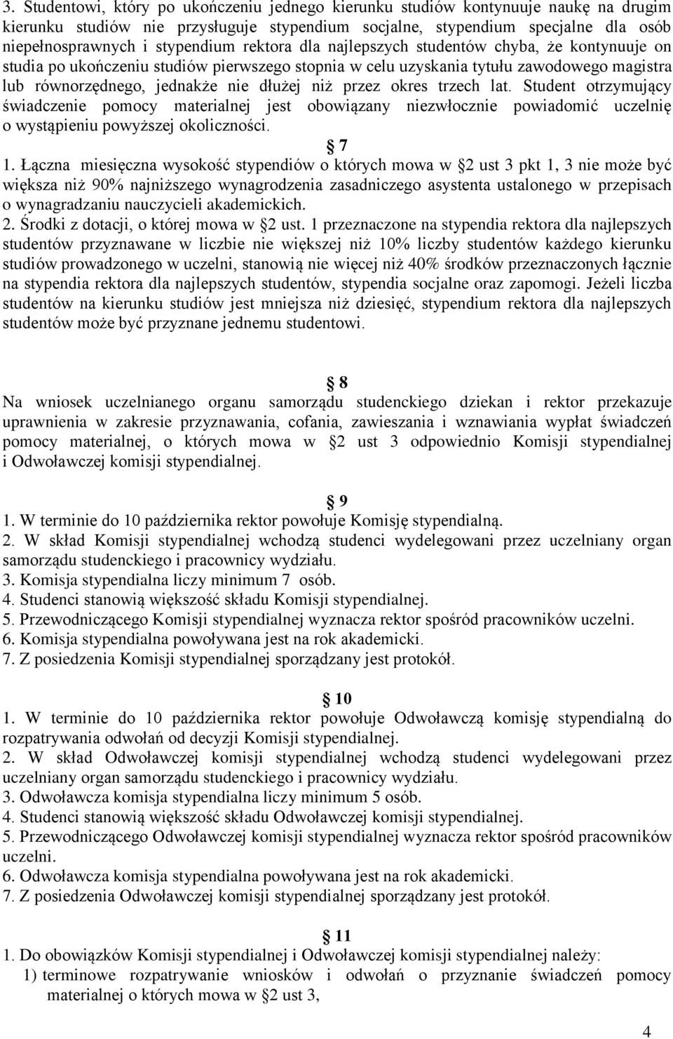 niż przez okres trzech lat. Student otrzymujący świadczenie pomocy materialnej jest obowiązany niezwłocznie powiadomić uczelnię o wystąpieniu powyższej okoliczności. 7 1.