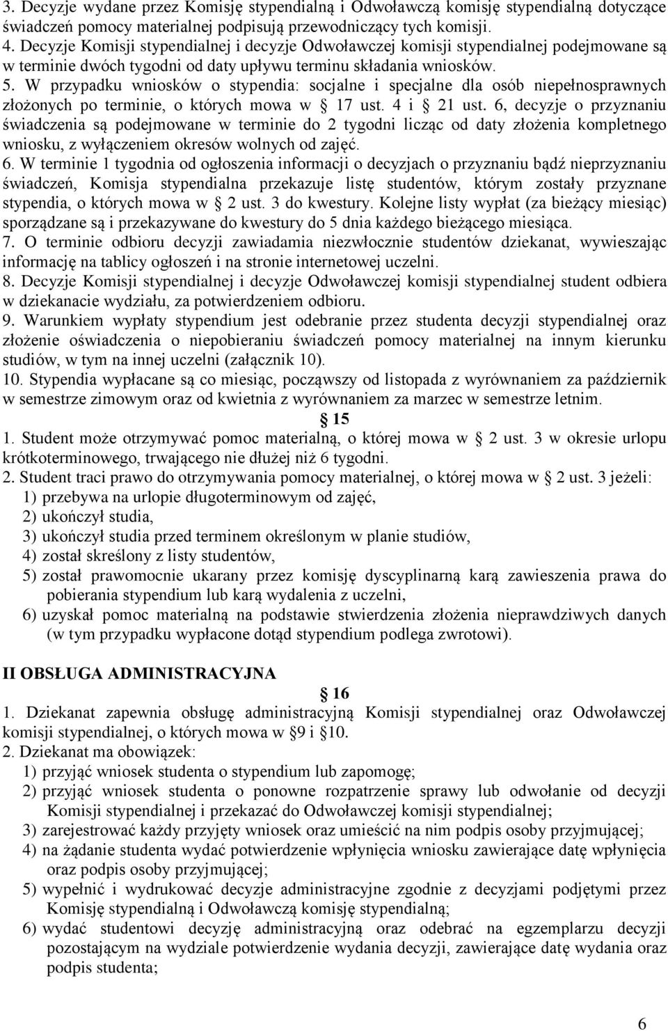 W przypadku wniosków o stypendia: socjalne i specjalne dla osób niepełnosprawnych złożonych po terminie, o których mowa w 17 ust. 4 i 21 ust.