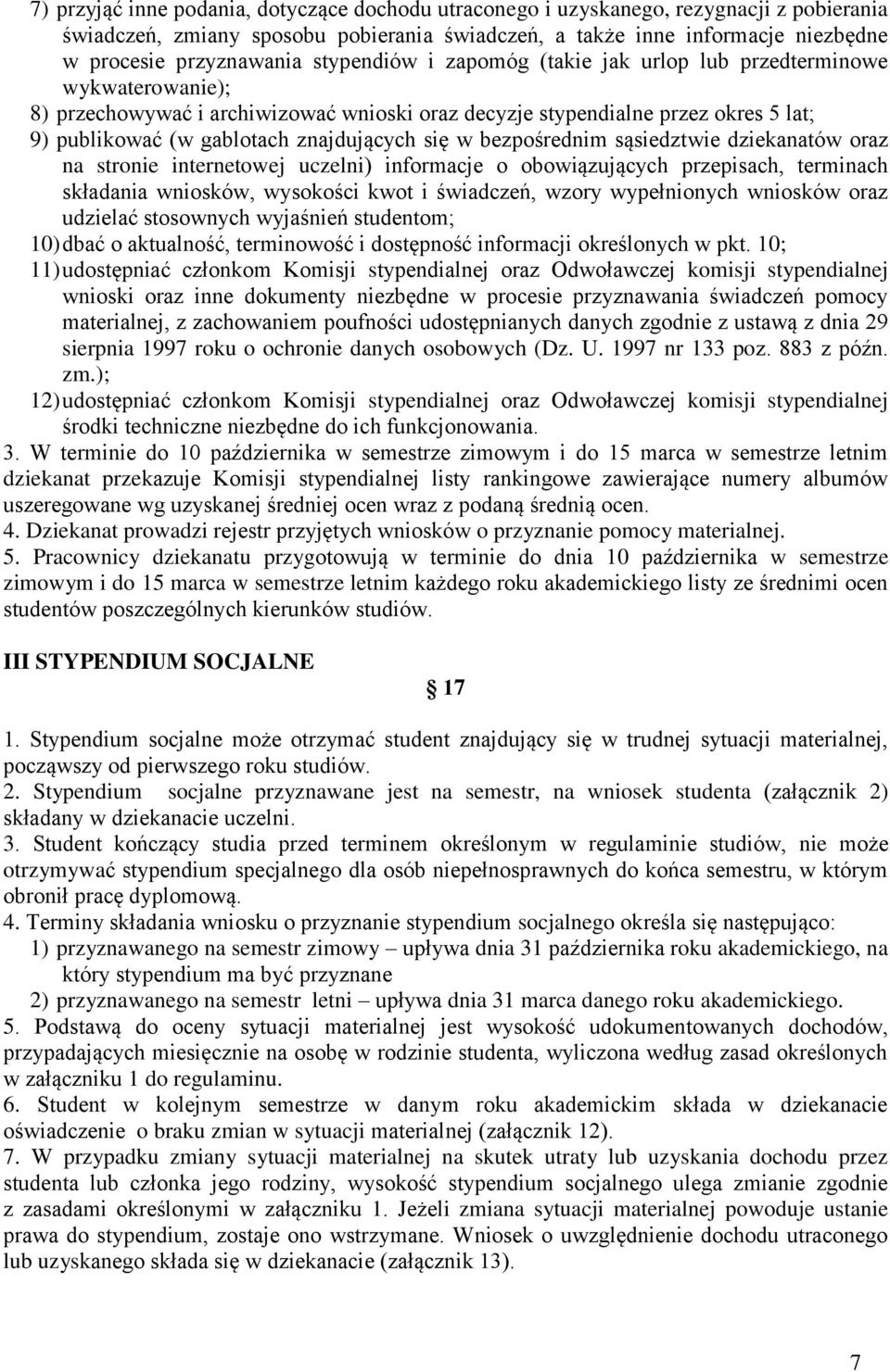 się w bezpośrednim sąsiedztwie dziekanatów oraz na stronie internetowej uczelni) informacje o obowiązujących przepisach, terminach składania wniosków, wysokości kwot i świadczeń, wzory wypełnionych