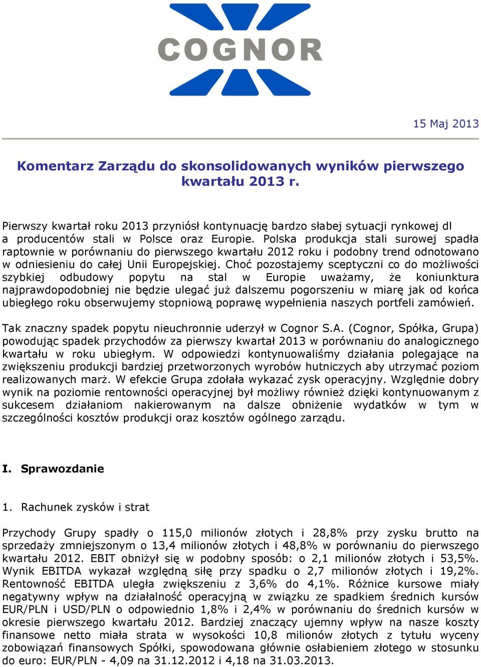 Polska produkcja stali surowej spadła raptownie w porównaniu do pierwszego kwartału 2012 roku i podobny trend odnotowano w odniesieniu do całej Unii Europejskiej.