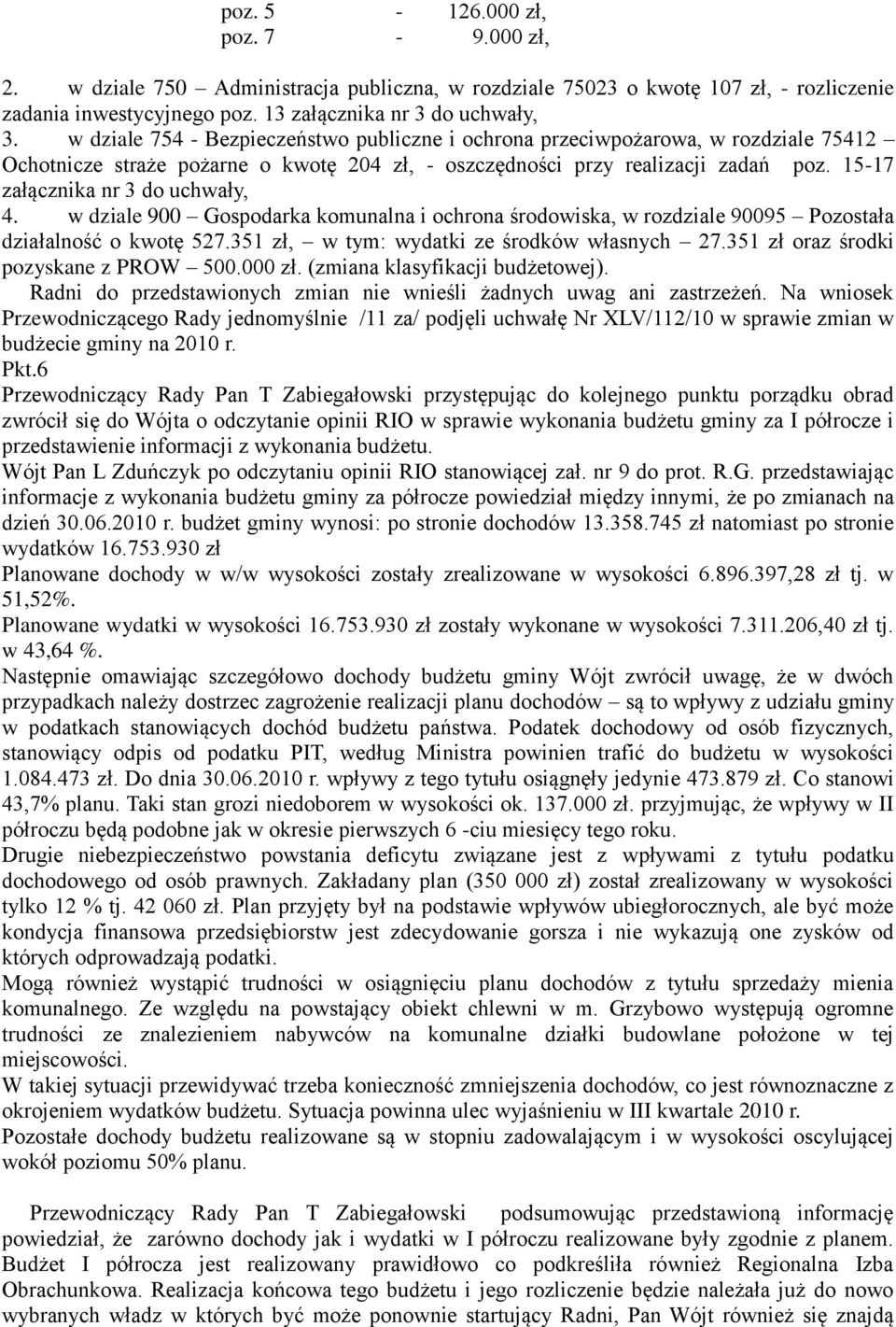 15-17 załącznika nr 3 do uchwały, 4. w dziale 900 Gospodarka komunalna i ochrona środowiska, w rozdziale 90095 Pozostała działalność o kwotę 527.351 zł, w tym: wydatki ze środków własnych 27.