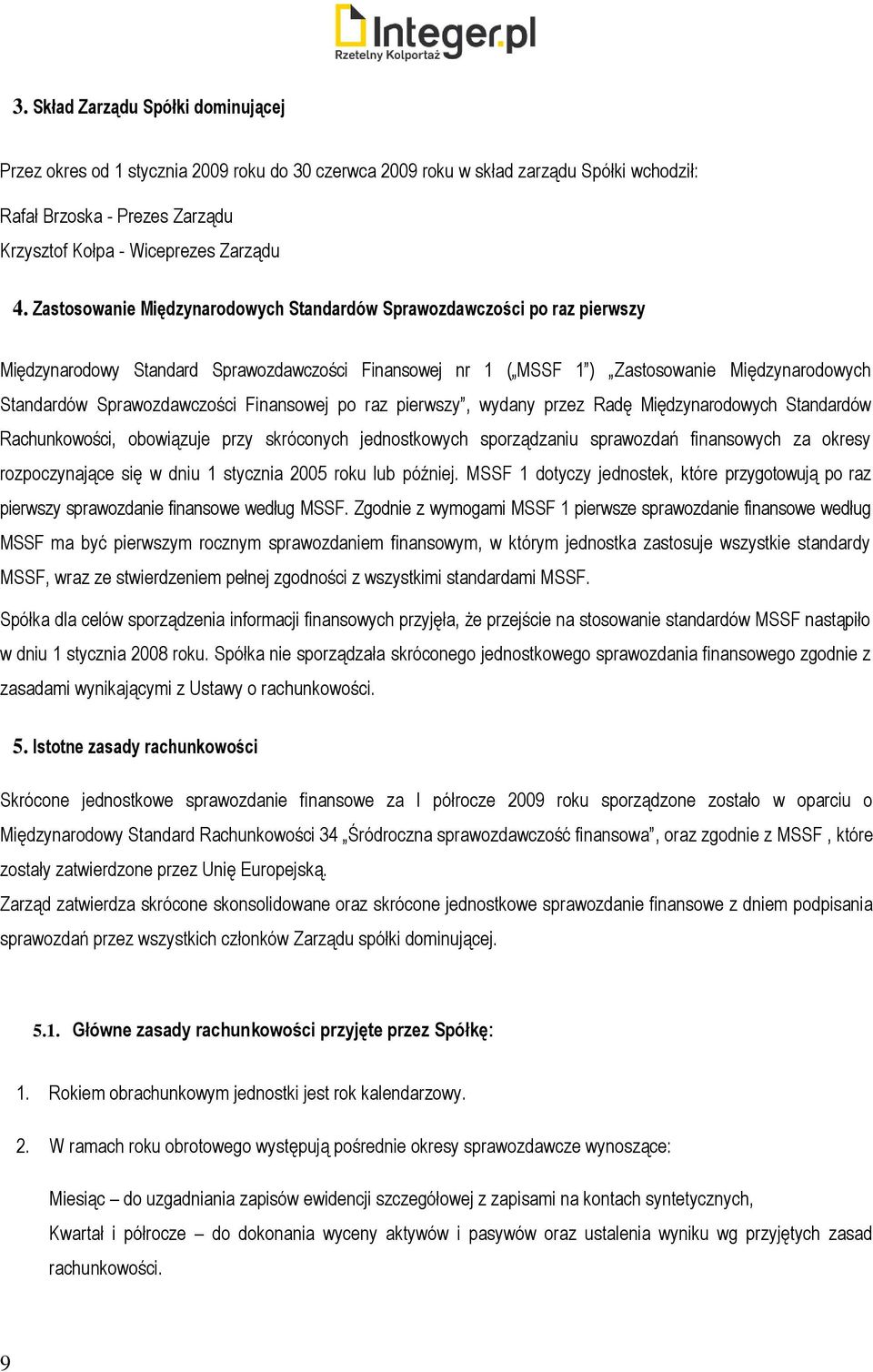 Finansowej po raz pierwszy, wydany przez Radę Międzynarodowych Standardów Rachunkowości, obowiązuje przy skróconych jednostkowych sporządzaniu sprawozdań finansowych za okresy rozpoczynające się w