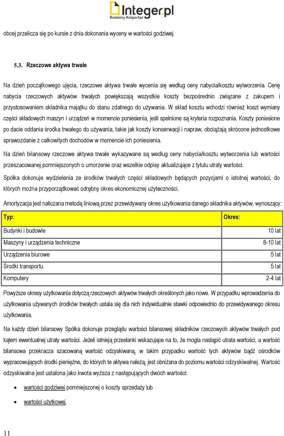 Cenę nabycia rzeczowych aktywów trwałych powiększają wszystkie koszty bezpośrednio związane z zakupem i przystosowaniem składnika majątku do stanu zdatnego do używania.