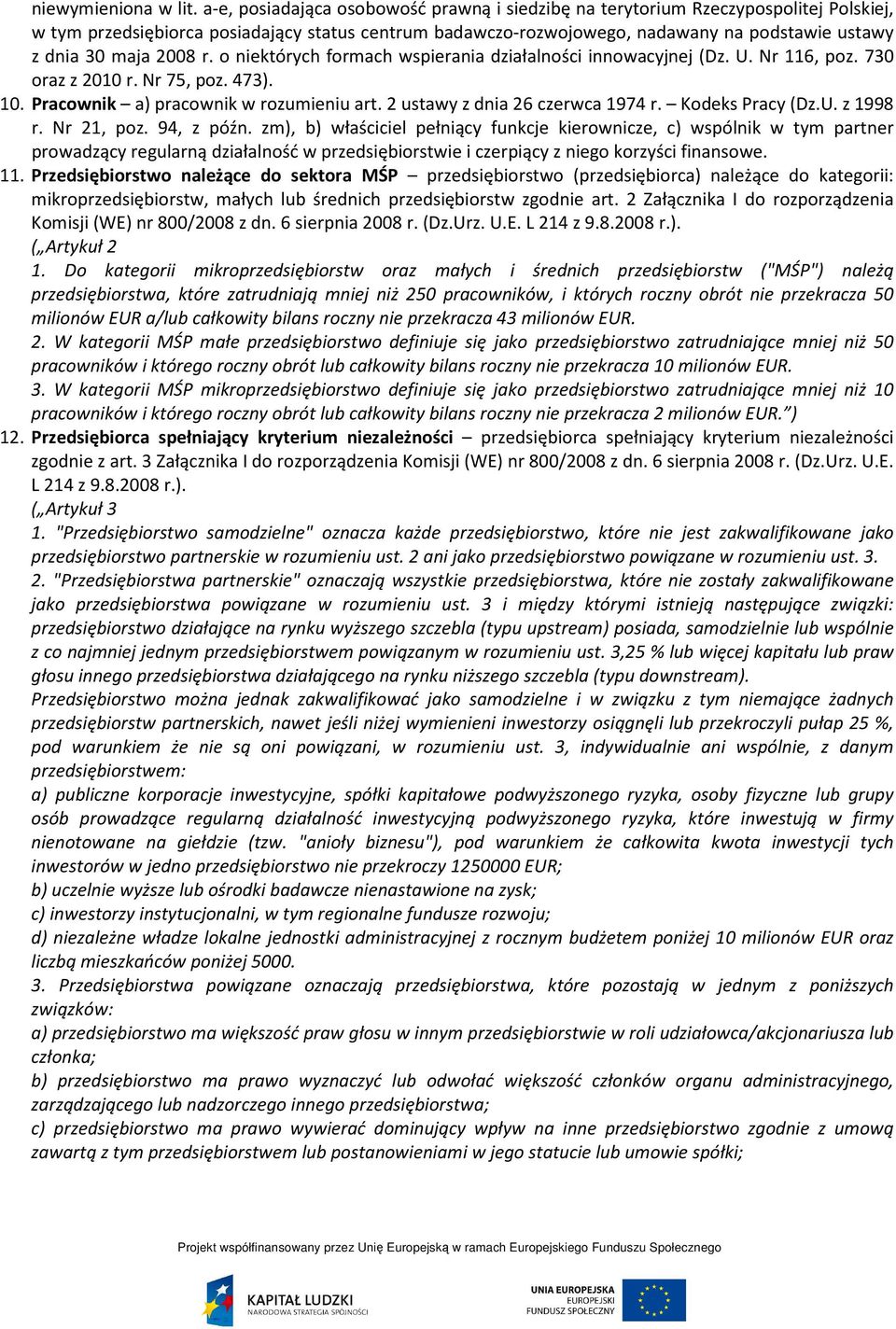 2008 r. o niektórych formach wspierania działalności innowacyjnej (Dz. U. Nr 116, poz. 730 oraz z 2010 r. Nr 75, poz. 473). 10. Pracownik a) pracownik w rozumieniu art.