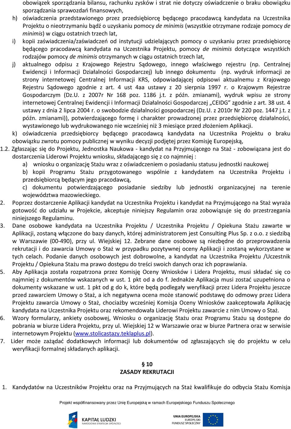 zaświadczenia/zaświadczeń od instytucji udzielających pomocy o uzyskaniu przez przedsiębiorcę będącego pracodawcą kandydata na Uczestnika Projektu, pomocy de minimis dotyczące wszystkich rodzajów