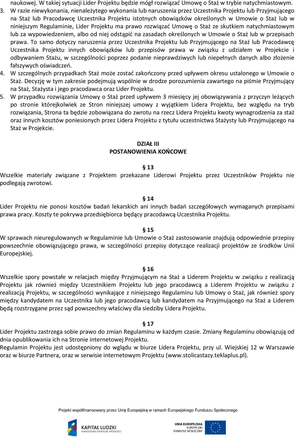 lub w niniejszym Regulaminie, Lider Projektu ma prawo rozwiązać Umowę o Staż ze skutkiem natychmiastowym lub za wypowiedzeniem, albo od niej odstąpić na zasadach określonych w Umowie o Staż lub w