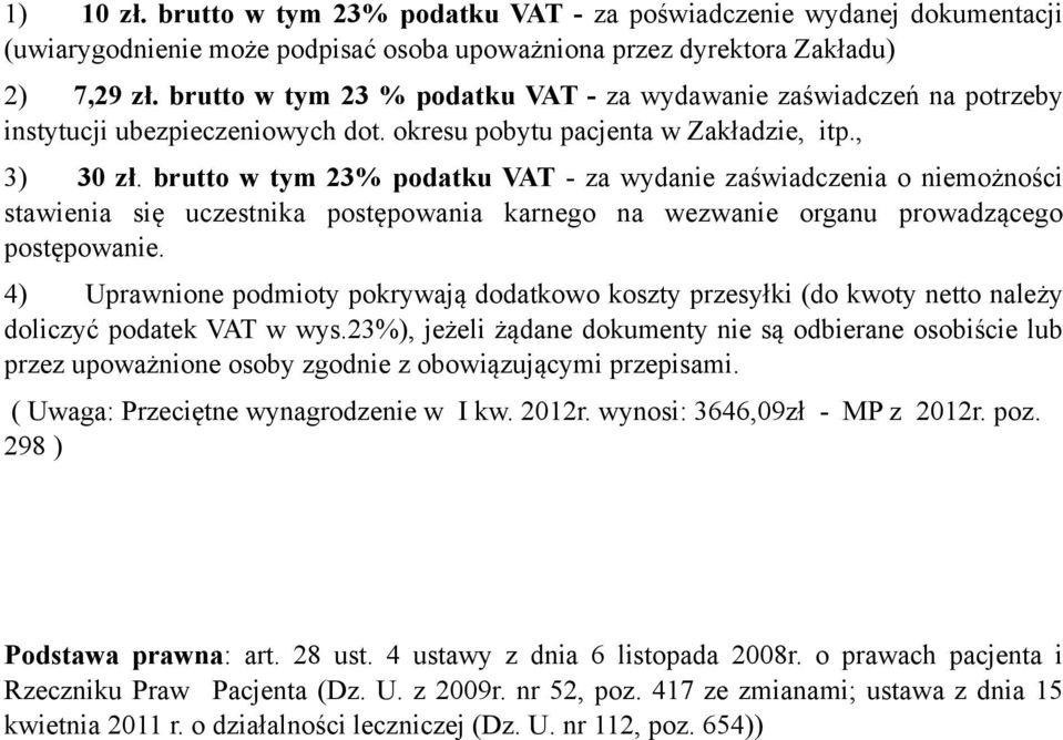 brutto w tym 23% podatku VAT - za wydanie zaświadczenia o niemożności stawienia się uczestnika postępowania karnego na wezwanie organu prowadzącego postępowanie.