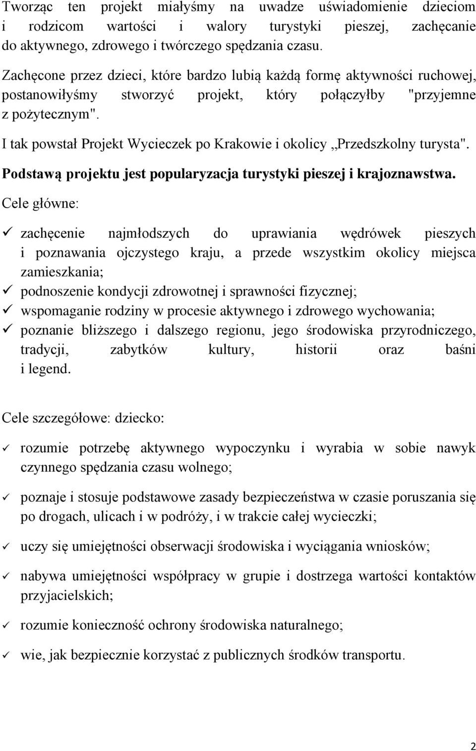 I tak powstał Projekt Wycieczek po Krakowie i okolicy Przedszkolny turysta". Podstawą projektu jest popularyzacja turystyki pieszej i krajoznawstwa.