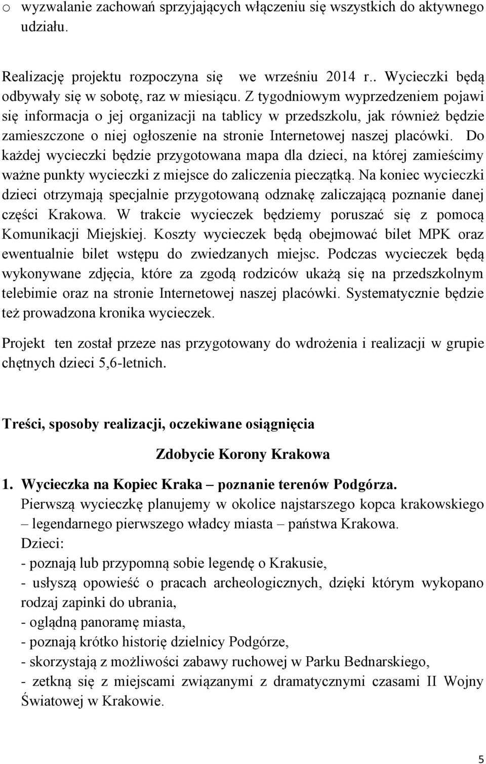 Do każdej wycieczki będzie przygotowana mapa dla dzieci, na której zamieścimy ważne punkty wycieczki z miejsce do zaliczenia pieczątką.