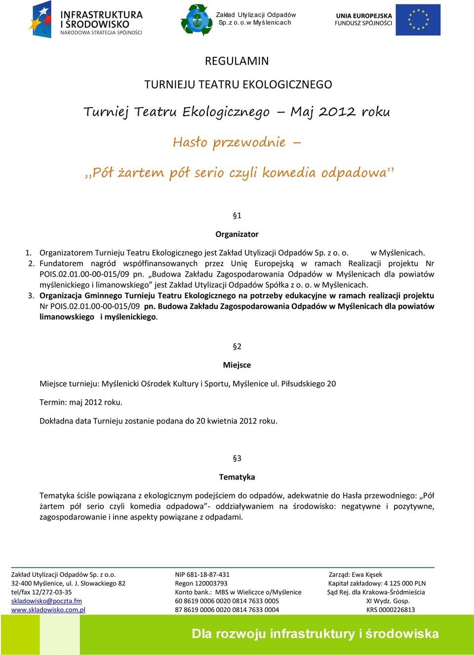 Budowa Zakładu Zagospodarowania Odpadów w Myślenicach dla powiatów myślenickiego i limanowskiego jest Zakład Utylizacji Odpadów Spółka z o. o. w Myślenicach. 3.