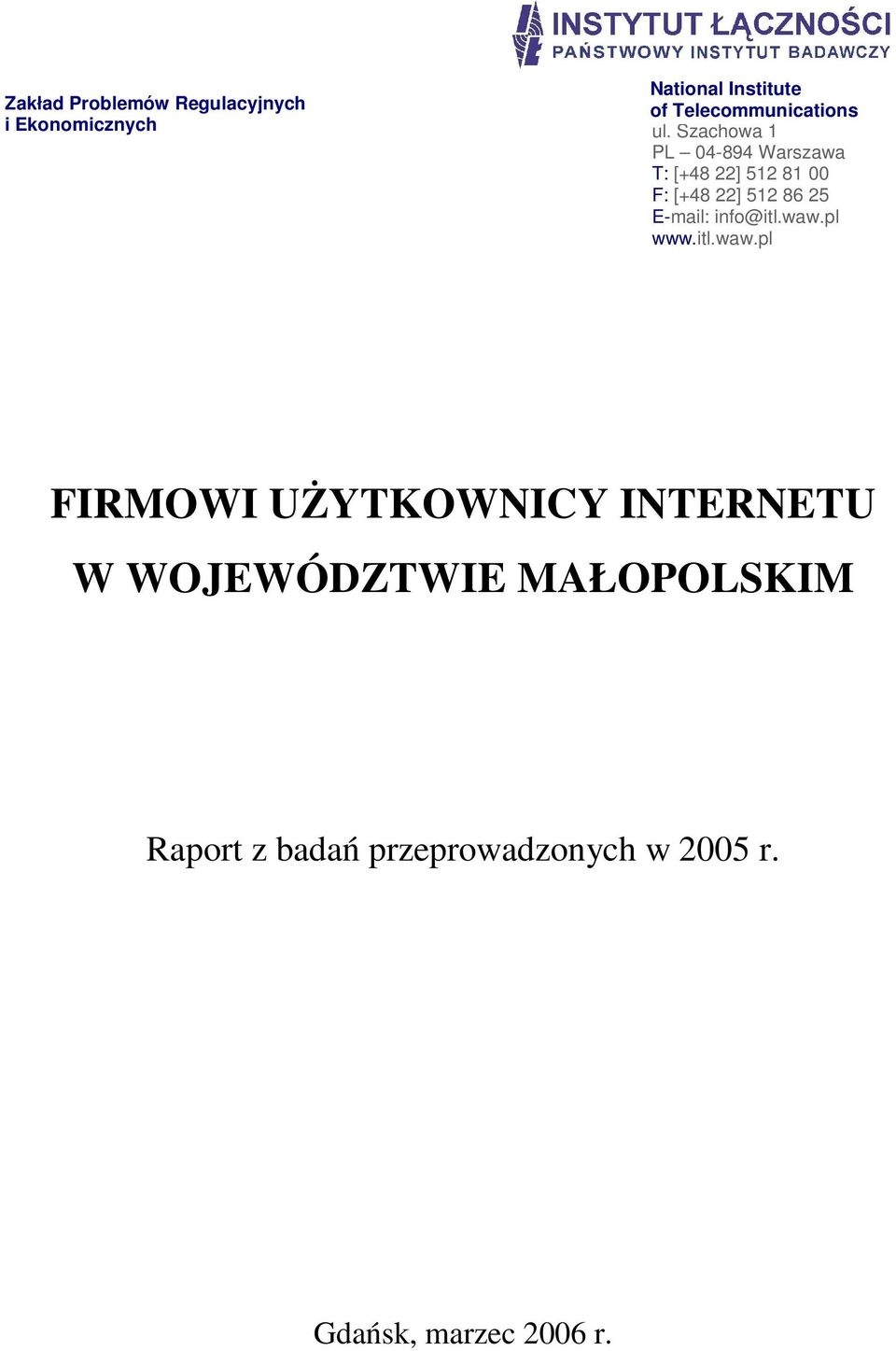 Szachowa 1 PL 4-894 Warszawa T: [+48 22] 512 81 F: [+48 22] 512 86 25 E-mail: