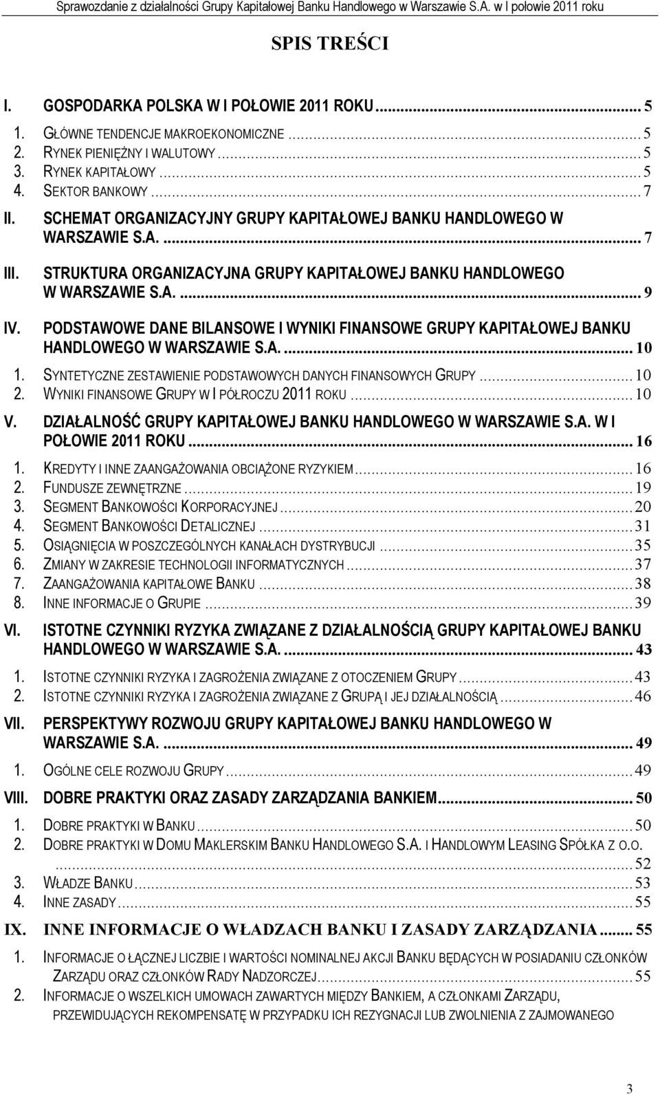 PODSTAWOWE DANE BILANSOWE I WYNIKI FINANSOWE GRUPY KAPITAŁOWEJ BANKU HANDLOWEGO W WARSZAWIE S.A.... 10 1. SYNTETYCZNE ZESTAWIENIE PODSTAWOWYCH DANYCH FINANSOWYCH GRUPY...10 2.