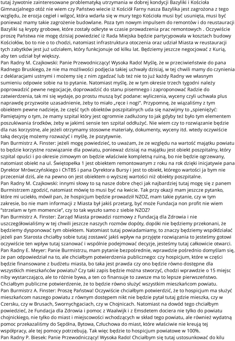 Poza tym nowym impulsem do remontów i do reustauracji Bazyliki są krypty grobowe, które zostały odkryte w czasie prowadzenia prac remontowych.