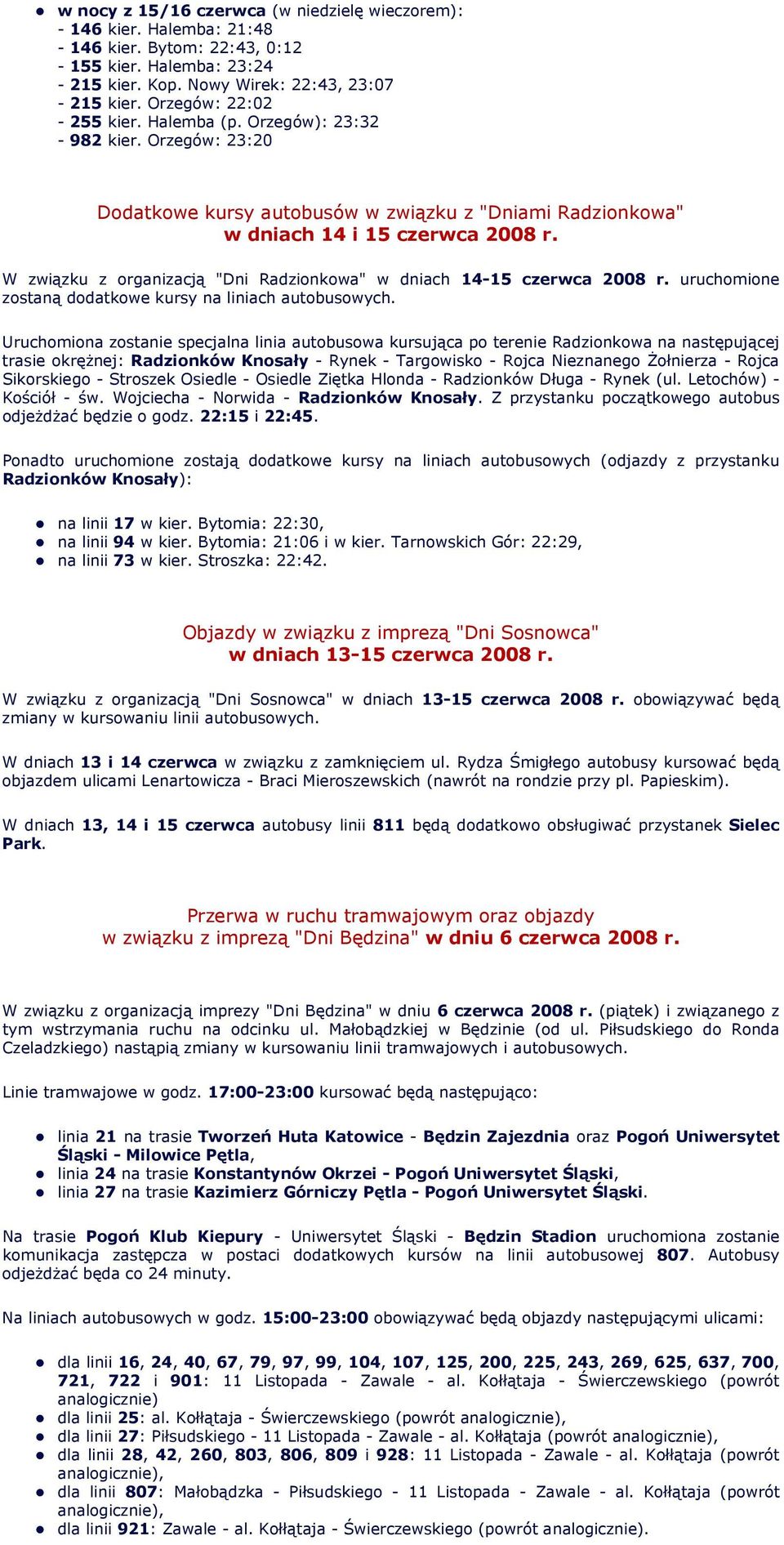 W związku z organizacją "Dni Radzionkowa" w dniach 14-15 czerwca 2008 r. uruchomione zostaną dodatkowe kursy na liniach autobusowych.